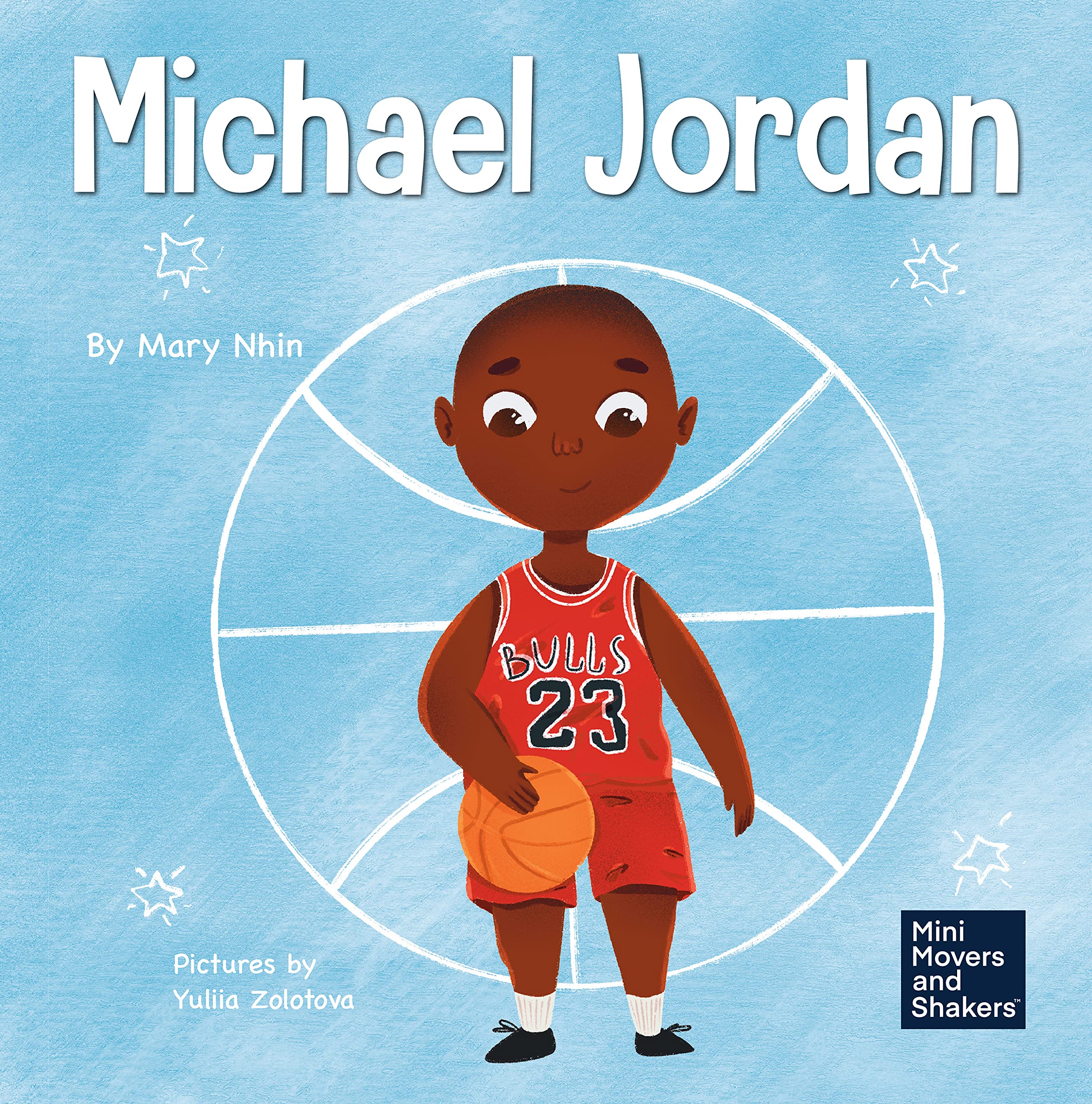 Michael Jordan: a Kid's Book about not Fearing Failure So You Can Succeed and Be the G.O.A.T. (Mini Movers and Shakers #12)