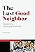 The Last Good Neighbor by Eric Zolov