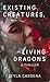 Existing Creatures, Living Dragons by Leyla Cardena