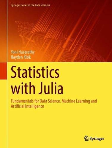 Statistics with Julia: Fundamentals for Data Science, Machine Learning and Artificial Intelligence (Springer Series in the Data Sciences)