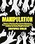 Manipulation: 3 Books in 1: Defend Yourself from Emotional Blackmail and Learn Techniques of Subliminal Psychology and Dark Seduction to Influence Your Enemies Thoughts or Behaviors
