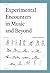 Experimental Encounters in Music and Beyond by Kathleen Coessens
