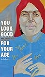 You Look Good for Your Age: An Anthology (Robert Kroetsch Series)