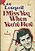 I miss you when you're here: A novel