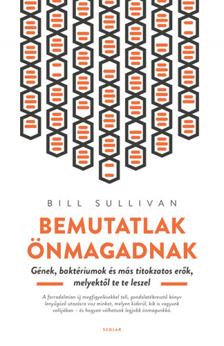 Bemutatlak ​önmagadnak - Gének, baktériumok és más titkokzatos erők, melyektől te te leszel