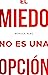 El Miedo No Es Una Opción (Spanish Edition)