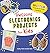 Awesome Electronics Projects for Kids: 20 STEAM Projects to Design and Build (Awesome STEAM Activities for Kids)