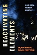 Reactivating Elements: Chemistry, Ecology, Practice