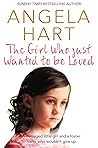 The Girl Who Just Wanted to Be Loved by Angela Hart
