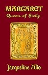 Margaret, Queen of Sicily by Jacqueline Alio