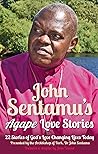 John Sentamu's Agape Love Stories: 22 Stories of God’s Love Changing Lives Today