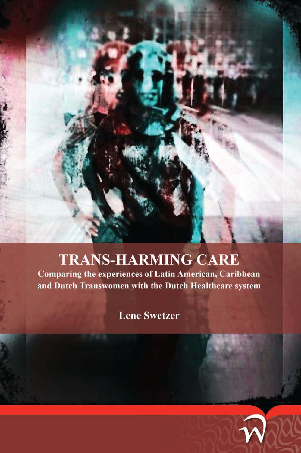 Trans-Harming Care: Comparing the Experiences of Latin American, Caribbean and Dutch Transwomen with the Dutch Healthcare System