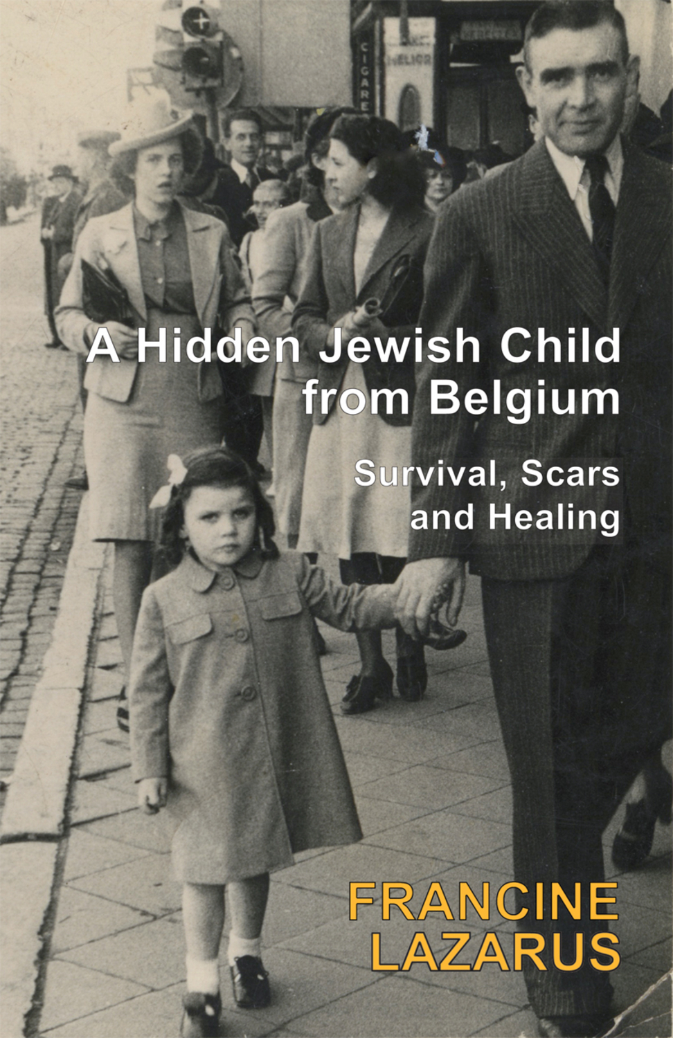 A Hidden Jewish Child from Belgium: Survival, Scars and Healing (Paperback)