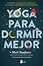 YOGA PARA DORMIR MEJOR: Cuando la sabiduría antigua y la ciencia moderna se encuentran