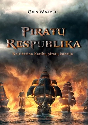 Piratų Respublika: neįtikėtina Karibų piratų istorija