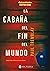 La cabaña del fin del mundo (Spanish Edition)