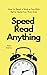 Speed Read Anything: How to Read a Book a Day With Better Retention Than Ever (Learning how to Learn)