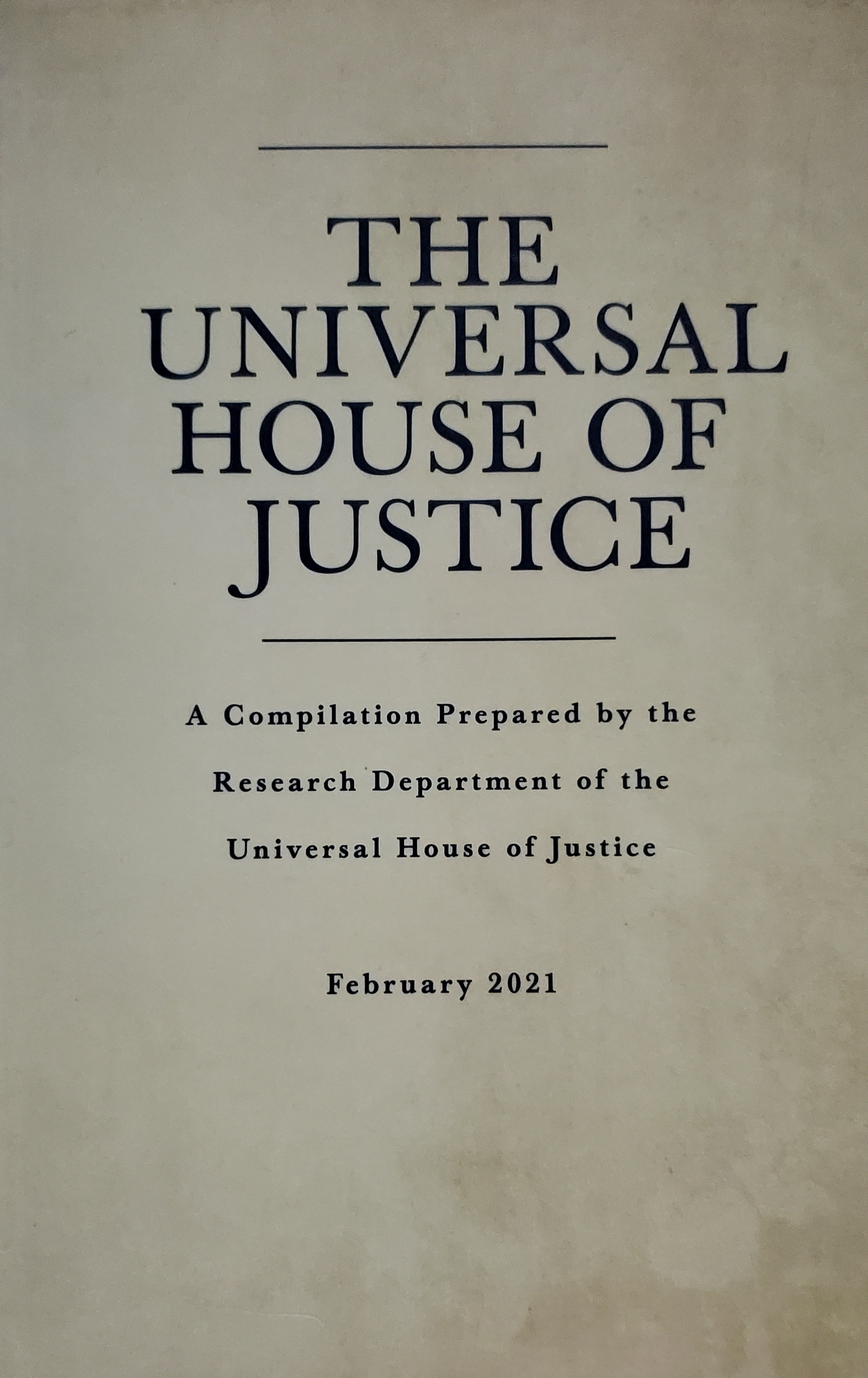 The Universal House of Justice A Compilation Prepared by the Research Department of the Universal House of Justice