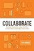 Collaborate: The Modern Playbook for Leading a Small Team to Create, Market, and Sell Digital Products Online