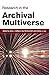 Research in the Archival Multiverse (Social Informatics)
