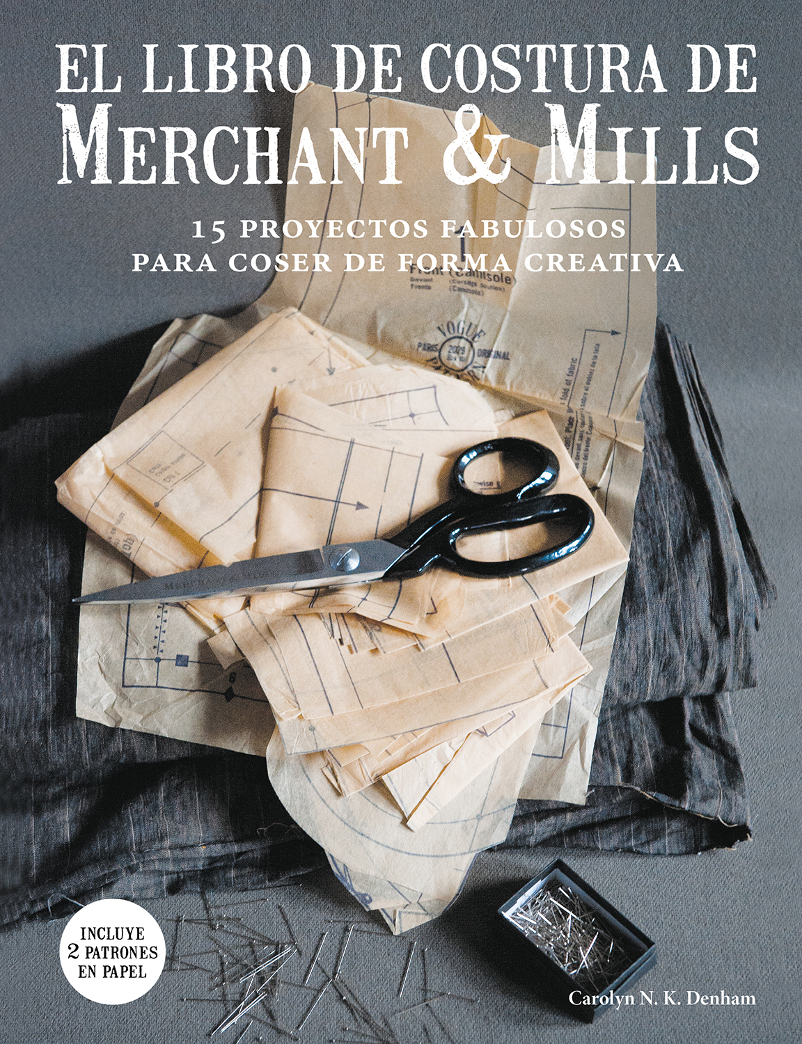 El libro de costura de Merchant & Mills: 15 proyectos fabulosos para coser de forma creativa (Spanish Edition)