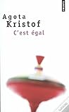 C'est égal by Ágota Kristóf