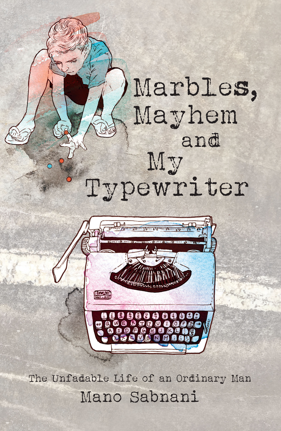 Marbles, Mayhem and My Typewriter: The Unfadable Life of an Ordinary Man