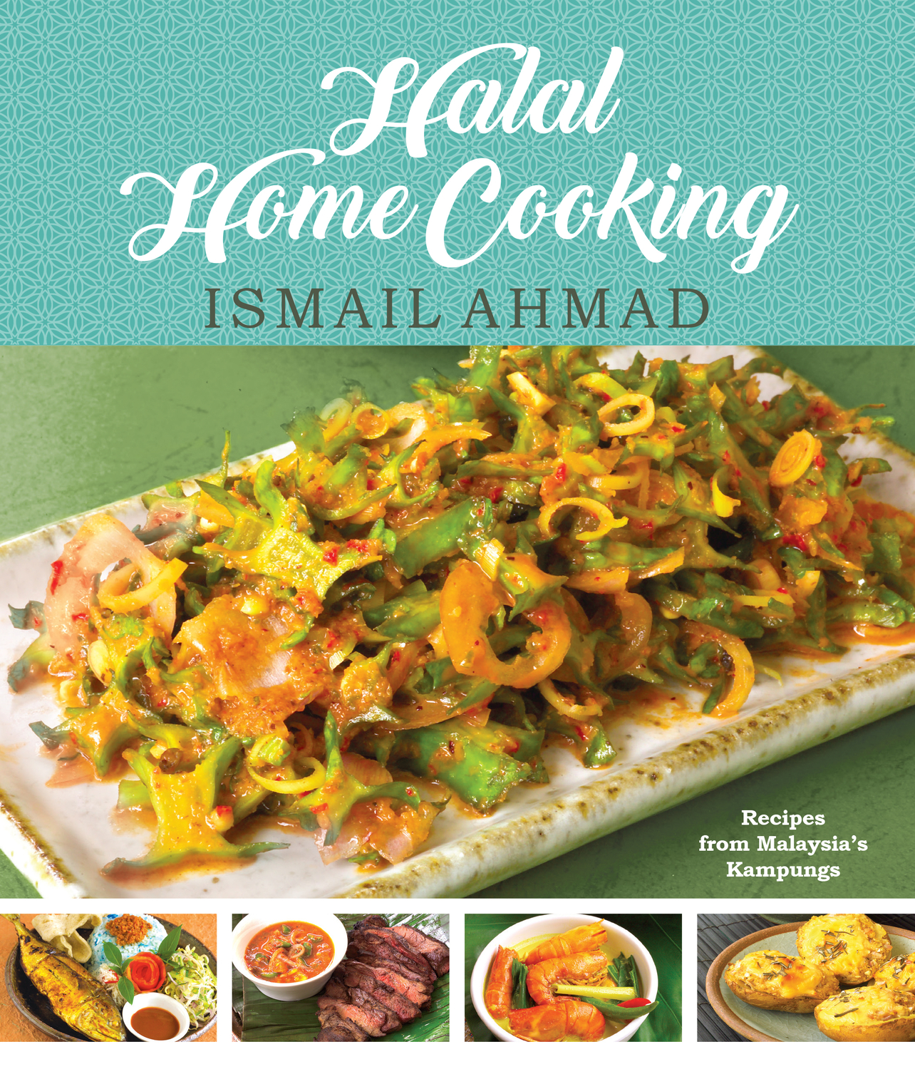 Halal Home Cooking: Recipes from Malaysia’s Kampungs