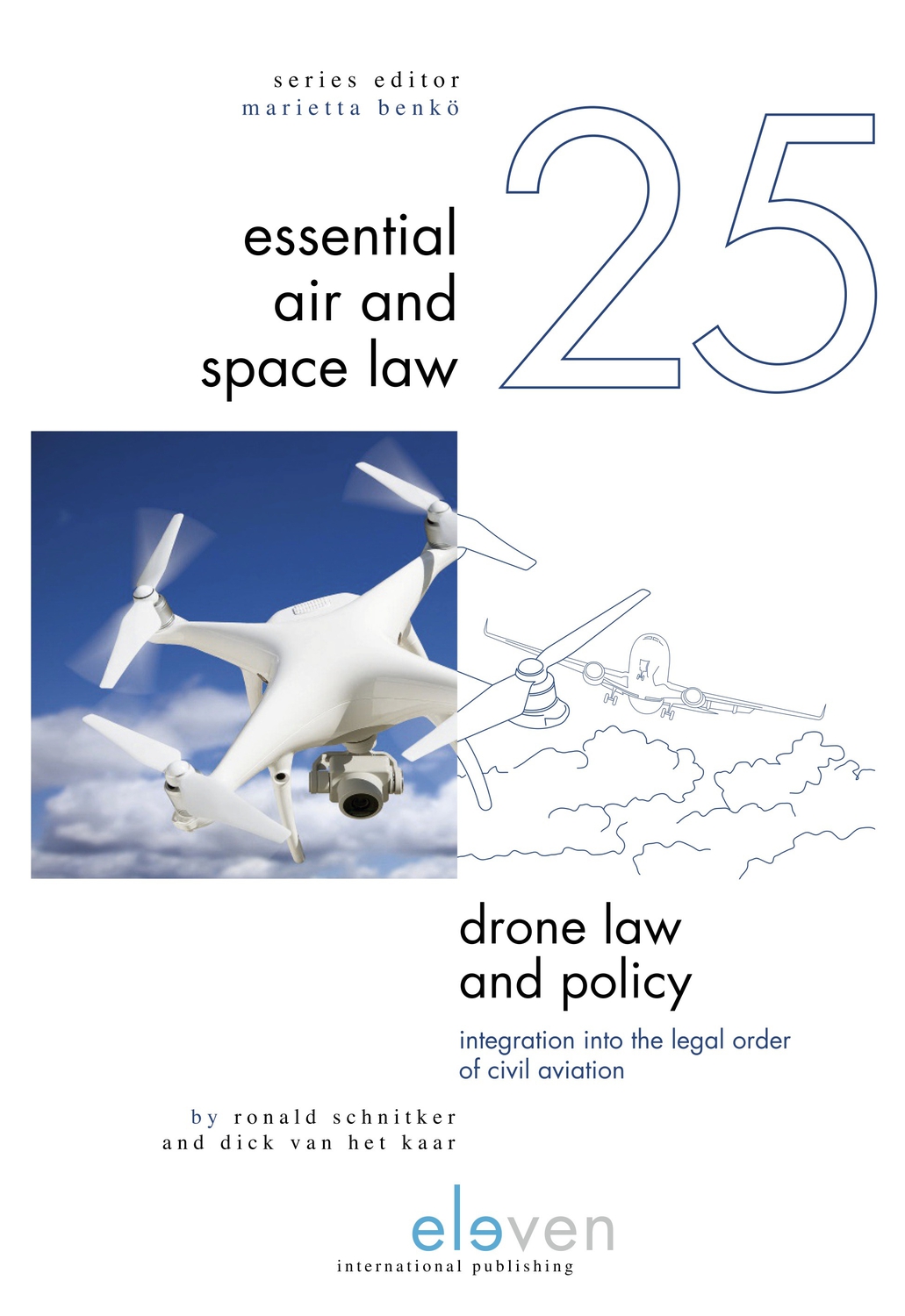 Drone Law and Policy: Integration into the Legal Order of Civil Aviation (25) (Essential Air and Space Law)