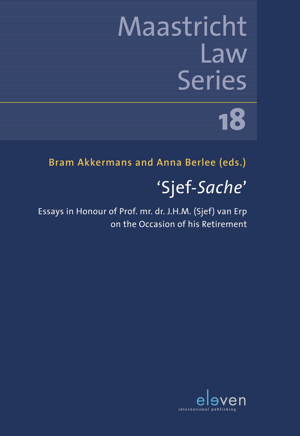 ‘Sjef-Sache’: Essays in honour of Prof. mr. dr. J.H.M. (Sjef) van Erp on the occasion of his retirement (18) (Maastricht Law Series)