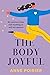 The Body Joyful by Anne  Poirier