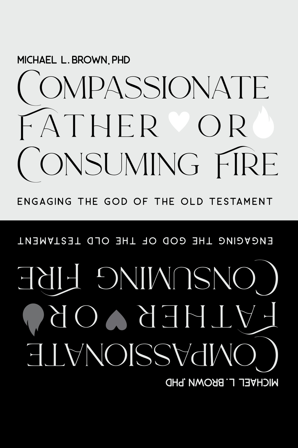 Compassionate Father or Consuming Fire?: Engaging the God of the Old Testament