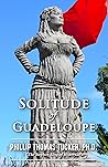 Solitude of Guadeloupe by Phillip Thomas Tucker