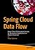 Spring Cloud Data Flow: Native Cloud Orchestration Services for Microservice Applications on Modern Runtimes