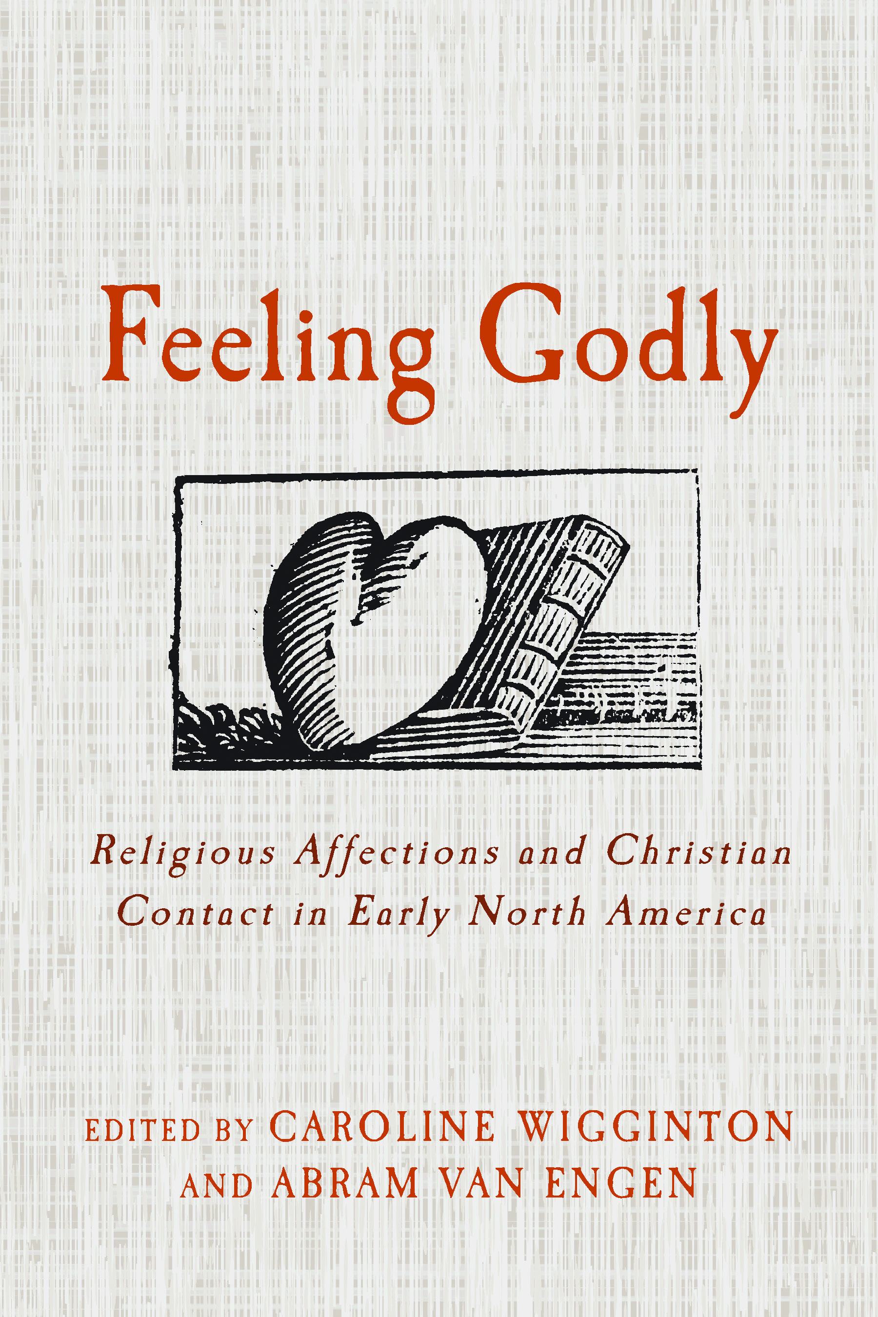 Feeling Godly: Religious Affections and Christian Contact in Early North America (Paperback)