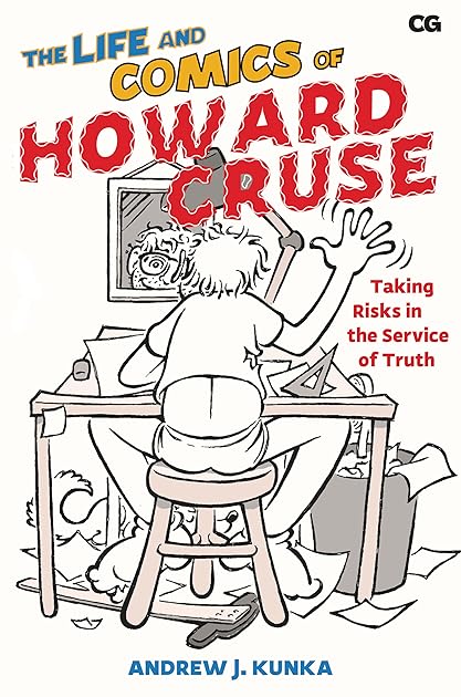 The Life and Comics of Howard Cruse: Taking Risks in the Service of Truth (Critical Graphics)