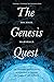 The Genesis Quest: The Geniuses and Eccentrics on a Journey to Uncover the Origin of Life on Earth