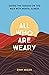 All Who Are Weary: Easing the Burden on the Walk with Mental Illness
