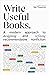 Write Useful Books: A modern approach to designing and refining recommendable nonfiction