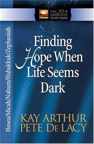Finding Hope When Life Seems Dark: Hosea, Micah, Nahum, Habakkuk, and Zephaniah: Hosea/Micah/Nahum/Habakkuk/Zephaniah (The New Inductive Study Series)