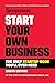 Start Your Own Business: The Only Startup Book You'll Ever Need