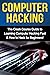 Computer Hacking: The Crash Course Guide to Learning Computer Hacking Fast & How to Hack for Beginners