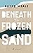 Beneath The Frozen Sand