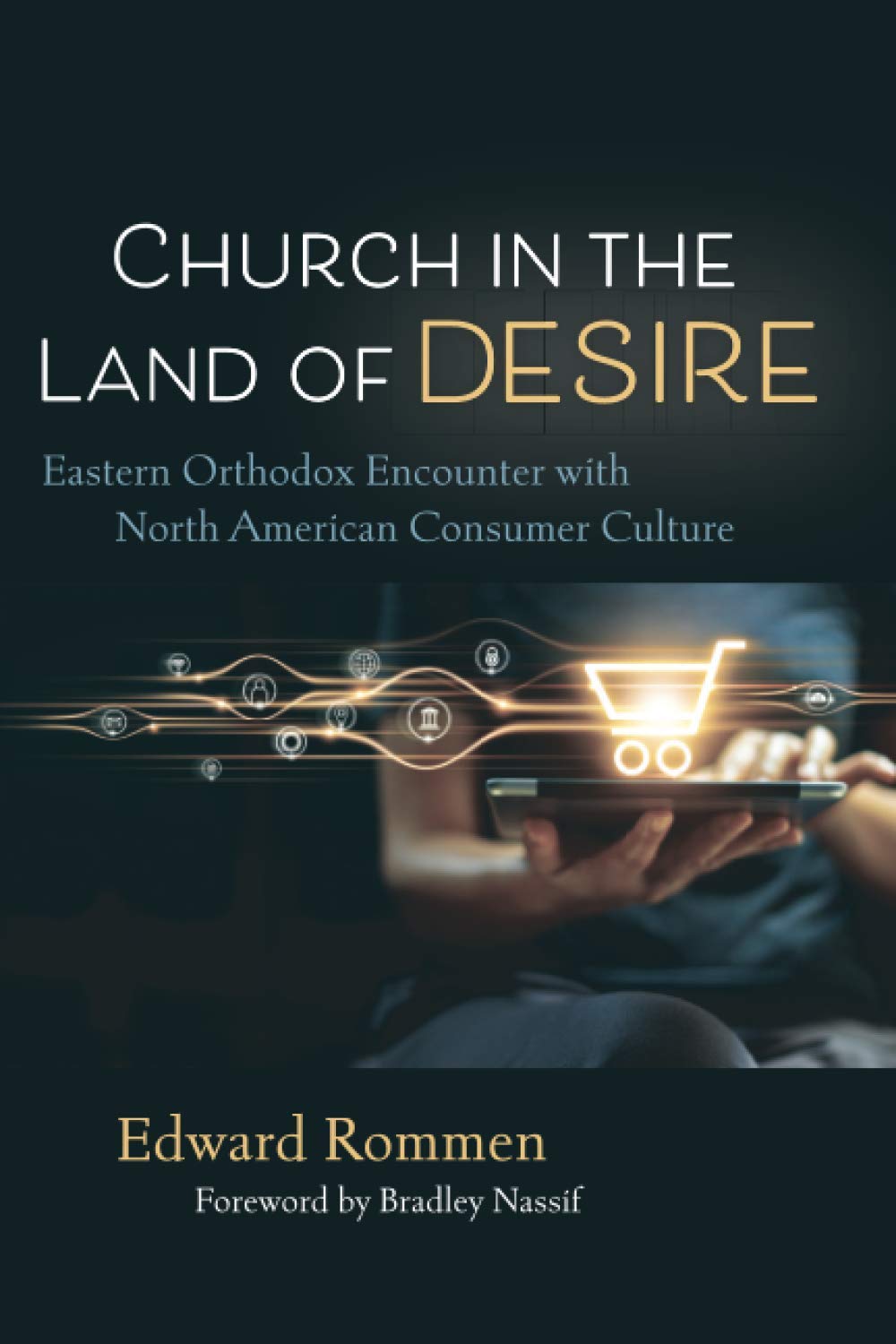 Church in the Land of Desire: Eastern Orthodox Encounter with North American Consumer Culture (Paperback)