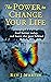 The Power to Change Your Li...