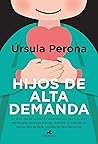 Hijos de alta demanda. Manual para padres by Úrsula Perona