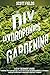 DIY Hydroponics Gardening: A 2-in-1 beginner's guide to growing fruits and vegetables in your own organic greenhouse garden all year-round. Learn easy & inexpensive hydroponic & aquaponic techniques