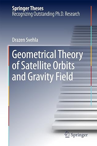 Geometrical Theory of Satellite Orbits and Gravity Field (Springer Theses)