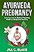 Ayurveda Pregnancy: Using A...