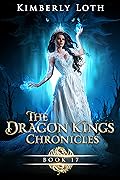 The Dragon Kings Chronicles: Book 17